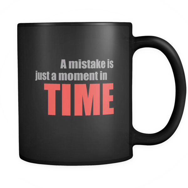 A Mistake is Just a Moment in Time - Black Mug - Wear Blue Tree